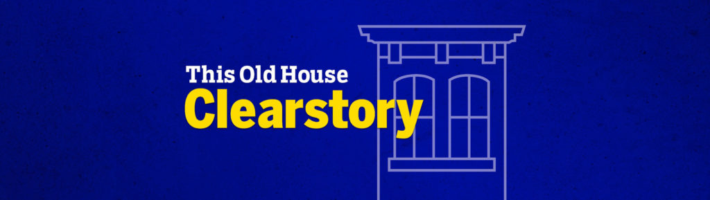 This Old House Clearstory podcast banner, blueprint image with white house outline and white and yellow title text. Click for podcast episode link.